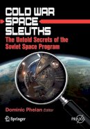 Dominic Phelan (Ed.) - Cold War Space Sleuths: The Untold Secrets of the Soviet Space Program - 9781461430513 - V9781461430513