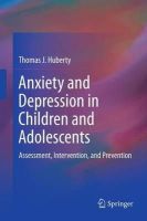 Thomas J. Huberty - Anxiety and Depression in Children and Adolescents - 9781461431084 - V9781461431084