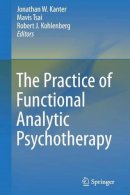 Jonathan W. Kanter - The Practice of Functional Analytic Psychotherapy - 9781461436997 - V9781461436997