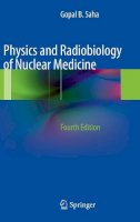 Gopal B. Saha - Physics and Radiobiology of Nuclear Medicine - 9781461440116 - V9781461440116