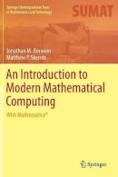 Borwein, Jonathan M.; Skerritt, Matthew P. - An Introduction to Modern Mathematical Computing: With Mathematica® - 9781461442523 - V9781461442523