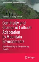 Ludomir Lozny (Ed.) - Continuity and Change in Cultural Adaptation to Mountain Environments: From Prehistory to Contemporary Threats - 9781461457015 - V9781461457015