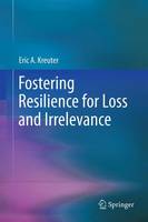 Eric Anton Kreuter - Fostering Resilience for Loss and Irrelevance - 9781461457725 - V9781461457725