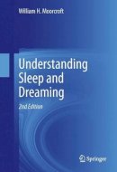 William H. Moorcroft - Understanding Sleep and Dreaming - 9781461464662 - V9781461464662