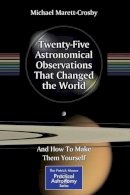 Michael Marett-Crosby - Twenty-Five Astronomical Observations That Changed the World: And How To Make Them Yourself - 9781461467991 - V9781461467991