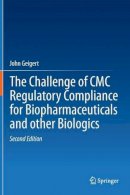 John Geigert - The Challenge of CMC Regulatory Compliance for Biopharmaceuticals - 9781461469155 - V9781461469155