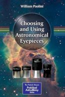 William Paolini - Choosing and Using Astronomical Eyepieces - 9781461477228 - V9781461477228