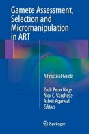 Zsolt Peter Nagy (Ed.) - Gamete Assessment, Selection and Micromanipulation in ART: A Practical Guide - 9781461483595 - V9781461483595