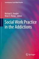 Michael G. Vaughn (Ed.) - Social Work Practice in the Addictions - 9781461493853 - V9781461493853