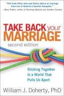 William J. Doherty - Take Back Your Marriage: Sticking Together in a World That Pulls Us Apart - 9781462503674 - V9781462503674