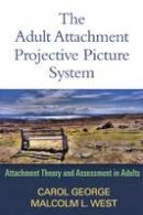 Carol George - The Adult Attachment Projective Picture System: Attachment Theory and Assessment in Adults - 9781462504251 - V9781462504251