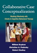 Willem Kuyken - Collaborative Case Conceptualization: Working Effectively with Clients in Cognitive-Behavioral Therapy - 9781462504480 - V9781462504480