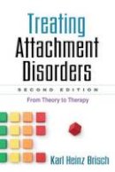Karl Heinz Brisch - Treating Attachment Disorders, Second Edition: From Theory to Therapy - 9781462504831 - V9781462504831