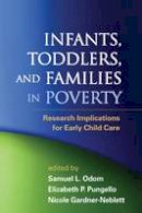 Samuel L. Odom (Ed.) - Infants, Toddlers, and Families in Poverty: Research Implications for Early Child Care - 9781462504954 - V9781462504954