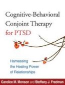 Candice M. Monson - Cognitive-Behavioral Conjoint Therapy for PTSD: Harnessing the Healing Power of Relationships - 9781462505531 - V9781462505531