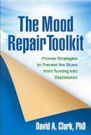 David A. Clark - The Mood Repair Toolkit: Proven Strategies to Prevent the Blues from Turning into Depression - 9781462509386 - V9781462509386