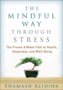 Shamash Alidina - The Mindful Way through Stress: The Proven 8-Week Path to Health, Happiness, and Well-Being - 9781462509409 - V9781462509409