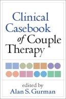 Alan S. Gurman (Ed.) - Clinical Casebook of Couple Therapy - 9781462509683 - V9781462509683