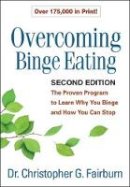 Christopher G. Fairburn - Overcoming Binge Eating, Second Edition: The Proven Program to Learn Why You Binge and How You Can Stop - 9781462510443 - V9781462510443