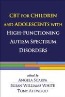 Scarpa, Angela; White, Susan Williams; Attwood, Tony - CBT for Children and Adolescents with High-Functioning Autism Spectrum Disorders - 9781462510481 - V9781462510481