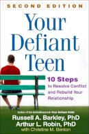Russell A. Barkley - Your Defiant Teen, Second Edition: 10 Steps to Resolve Conflict and Rebuild Your Relationship - 9781462511662 - V9781462511662