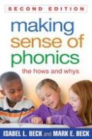 Isabel L. Beck - Making Sense of Phonics, Second Edition: The Hows and Whys - 9781462511990 - V9781462511990