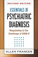 Allen Frances - Essentials of Psychiatric Diagnosis: Responding to the Challenge of DSM-5® - 9781462513482 - V9781462513482