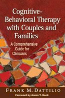 Frank M. Dattilio - Cognitive-Behavioral Therapy with Couples and Families: A Comprehensive Guide for Clinicians - 9781462514168 - V9781462514168