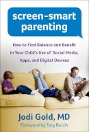 Jodi Gold - Screen-Smart Parenting: How to Find Balance and Benefit in Your Child´s Use of Social Media, Apps, and Digital Devices - 9781462515530 - V9781462515530