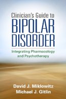 David J. Miklowitz - Clinician´s Guide to Bipolar Disorder - 9781462515592 - V9781462515592