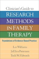 Lee Williams - Clinician´s Guide to Research Methods in Family Therapy: Foundations of Evidence-Based Practice - 9781462515974 - V9781462515974