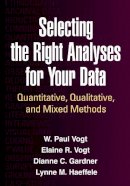 Vogt, W. Paul; Gardner, Dianne C.; Haeffele, Lynne M.; Vogt, Elaine R - Selecting the Right Analyses for Your Data - 9781462516025 - V9781462516025