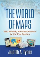 Judith A. Tyner - The World of Maps: Map Reading and Interpretation for the 21st Century - 9781462516483 - V9781462516483