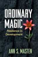 Ann S. Masten - Ordinary Magic: Resilience in Development - 9781462517169 - V9781462517169