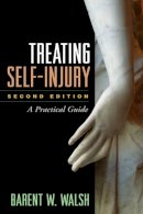 Barent W. Walsh - Treating Self-Injury: A Practical Guide - 9781462518876 - V9781462518876