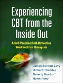 James Bennett-Levy - Experiencing CBT from the Inside Out: A Self-Practice/Self-Reflection Workbook for Therapists - 9781462518890 - V9781462518890