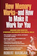 Robert Madigan - How Memory Works--and How to Make It Work for You - 9781462520374 - V9781462520374