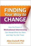 Allan Zuckoff - Finding Your Way to Change: How the Power of Motivational Interviewing Can Reveal What You Want and Help You Get There - 9781462520404 - V9781462520404