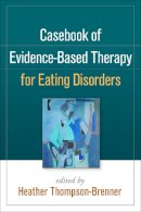 Heather Thompson-Brenner (Ed.) - Casebook of Evidence-Based Therapy for Eating Disorders - 9781462520688 - V9781462520688