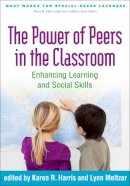 Karen R. Harris (Ed.) - The Power of Peers in the Classroom: Enhancing Learning and Social Skills - 9781462521074 - V9781462521074