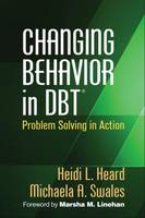 Heidi L. Heard - Changing Behavior in DBT (R): Problem Solving in Action - 9781462522644 - V9781462522644