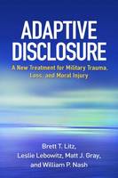 Brett T. Litz - Adaptive Disclosure: A New Treatment for Military Trauma, Loss, and Moral Injury - 9781462523290 - V9781462523290