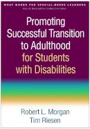 Robert L. Morgan - Promoting Successful Transition to Adulthood for Students with Disabilities - 9781462523993 - V9781462523993