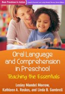 Lesley Mandel Morrow - Oral Language and Comprehension in Preschool: Teaching the Essentials - 9781462524129 - V9781462524129