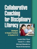 Laurie Elish-Piper - Collaborative Coaching for Disciplinary Literacy: Strategies to Support Teachers in Grades 6-12 - 9781462524389 - V9781462524389