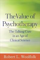 Robert L. Woolfolk - The Value of Psychotherapy: The Talking Cure in an Age of Clinical Science - 9781462524594 - V9781462524594