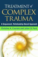 Christine A. Courtois - Treatment of Complex Trauma: A Sequenced, Relationship-Based Approach - 9781462524600 - V9781462524600