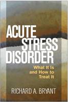 Richard A. Bryant - Acute Stress Disorder: What It Is and How to Treat It - 9781462525089 - V9781462525089