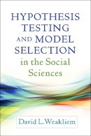 David L. Weakliem - Hypothesis Testing and Model Selection in the Social Sciences - 9781462525652 - V9781462525652