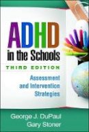 George J. Dupaul - ADHD in the Schools, Third Edition: Assessment and Intervention Strategies - 9781462526000 - V9781462526000